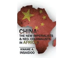 China: the New Imperialists & Neo- Colonialists in Africa?