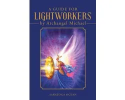 A Guide for Lightworkers by Archangel Michael