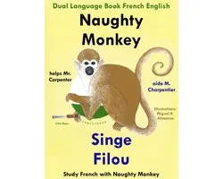 Study French with Naughty Monkey 1 - Dual Language Book French English: Naughty Monkey Helps Mr. Carpenter - Singe Filou aide M. Charpentier. Study French with Naughty Monkey. Learn French Collection