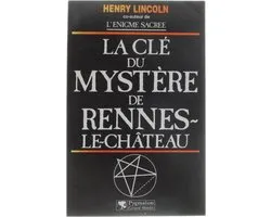 La clé du mystère de Rennes-le-Château - Henry Lincoln