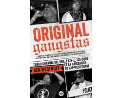 Original Gangstas - Tupac Shakur, Dr. Dre, Eazy-E, Ice Cube et la naissance du rap West Coast