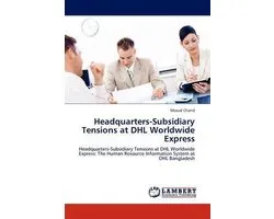 Headquarters-Subsidiary Tensions at Dhl Worldwide Express