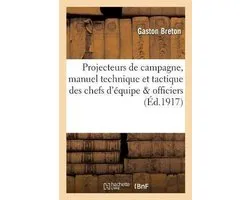 Projecteurs de Campagne, Manuel Technique Et Tactique � l'Usage Des Chefs d'�quipe
