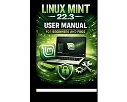 Tech Made Easy- Linux Mint 22.3 User Manual For Beginners and Pros