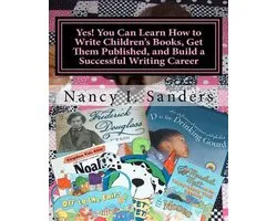 Yes! You Can Learn How to Write Children's Books, Get Them Published, and Build a Successful Writing Career