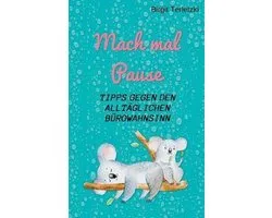 Mach mal Pause - Tipps gegen den alltäglichen Bürowahnsinn