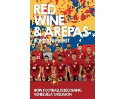 Red Wine & Arepas (multiple languages) 1 - Red Wine & Arepas: How Football Is Becoming Venezuela's Religion