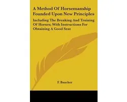 A Method Of Horsemanship Founded Upon New Principles