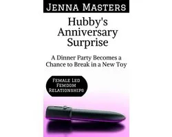 Female Led Femdom Relationships 2 - Hubby's Anniversary Surprise: A Dinner Party Becomes a Chance to Break in a New Toy