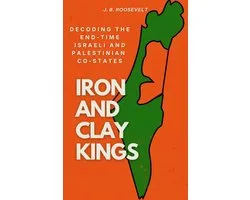 towards the end 4 - Iron and Clay Kings: Decoding the Endtime Israeli and Palestinian Co-states