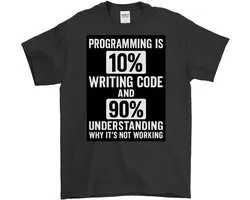 Grappig Programmeur Shirt – PROGRAMMING IS 10% WRITING CODE EN 90% UNDERSTANDING WHY IT'S NOT WORKING – Unisex T-Shirt voor Dames & Heren – Humor Cadeau