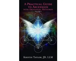 A Practical Guide to Ascension with Archangel Metatron Volume 2