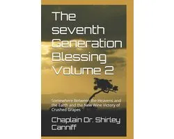 The Seventh Generation Blessing: Somewhere Between the Heavens and the Earth the Life, Legacy & Memo-The seventh Generation Blessing Volume 2