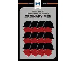The Macat Library - An Analysis of Christopher R. Browning's Ordinary Men