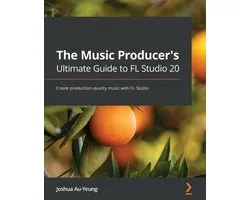 The Music Producer's Ultimate Guide to FL Studio 20