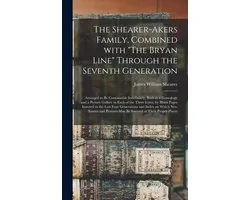 Shearer-Akers Family, Combined With The Bryan Line Through the Seventh Generation; Arranged to Be Continuable Indefinitely, Both as a Genealogy and a Picture Gallery in Each of the Three Lines, by Blank Pages Inserted in the Last Four Generations...