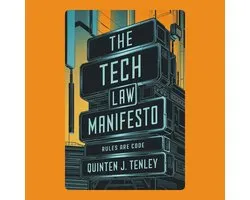 Tech Law Manifesto, The: Rules Are Code
