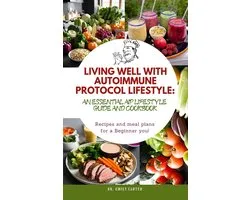 Living Well With Autoimmune Protocol Lifestyle: The Essential AIP Lifestyle Guide and Cookbook
