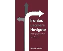 Ironies Leaders Navigate, Second Edition
