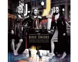 Dixie Chicks - Taking The Long Way