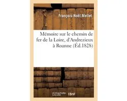 Mémoire sur le chemin de fer de la Loire, d'Andrezieux à Roanne