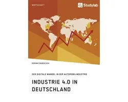 Industrie 4.0 in Deutschland. Der digitale Wandel in der Automobilindustrie