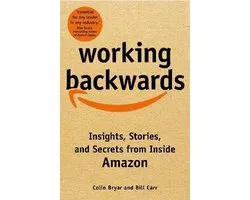 Working Backwards Insights, Stories, and Secrets from Inside Amazon