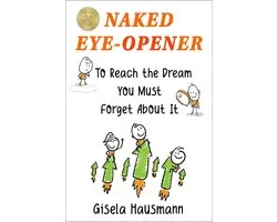 Naked Eye-Opener: To Reach the Dream You Must Forget About It