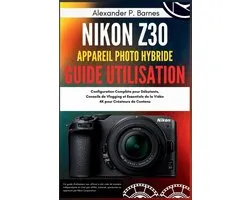 Nikon Z30 Appareil Photo hybride Guide Utilisation