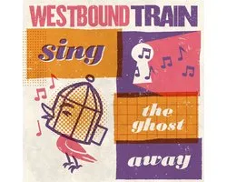 Westbound Train - Sing The Ghost Away (CD)
