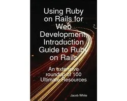 Using Ruby on Rails for Web Development, Introduction Guide to Ruby on Rails: An extensive roundup of 100 Ultimate Resources
