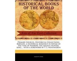 Primary Sources, Historical Collections- Babylon, a Historical Romance in Rhyme of the Time of Nimrod, the Mighty Hunter-King...