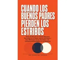 Cuando Los Buenos Padres Pierden Su Mierda: Planes de Rescate en Tiempo Real para Rabietas de Objetivos, Guerras de Sueï¿½o y los Momentos en los Que Es