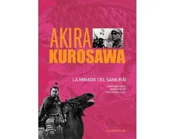 Akira Kurosawa. La mirada del samurai