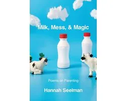 Milk, Mess, & Magic: Poems on Parenting