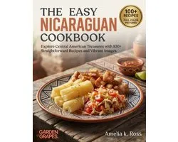 Authentic World Cuisine Made Easy-The Easy Nicaraguan Cookbook