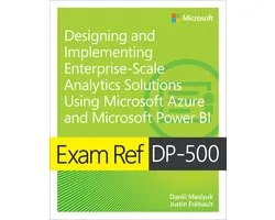 Exam Ref- Exam Ref DP-500 Designing and Implementing Enterprise-Scale Analytics Solutions Using Microsoft Azure and Microsoft Power BI