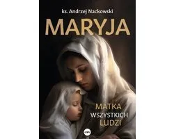 Maryja. Matka wszystkich ludzi