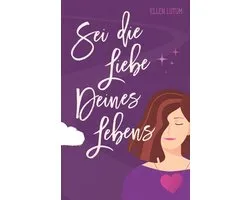 Sei die Liebe deines Lebens