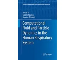 Biological and Medical Physics, Biomedical Engineering- Computational Fluid and Particle Dynamics in the Human Respiratory System