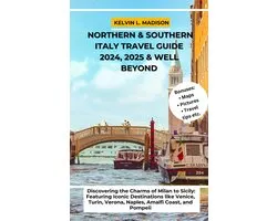 Northern & Southern Italy Travel Guide 2024, 2025 & Well Beyond