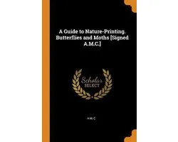 A Guide to Nature-Printing. Butterflies and Moths [signed A.M.C.]