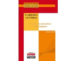 Les Grands Auteurs - W.J. Abernathy et J.M. Utterback - Le cycle des innovations technologiques