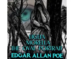 Ligeia; Morella; The Oval Portrait