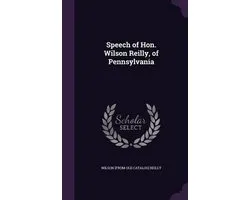 Speech of Hon. Wilson Reilly, of Pennsylvania