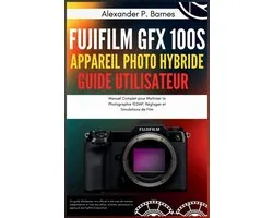 Fujifilm GFX 100S Appareil Photo Hybride Guide Utilisateur