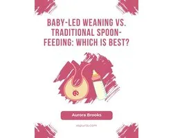 Baby-Led Weaning vs. Traditional Spoon-Feeding Which is Best