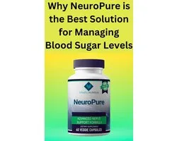 Why NeuroPure is the Best Solution for Managing Blood Sugar Levels