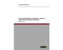 Spurring development co-operation - Mexican migrants and collective remittances