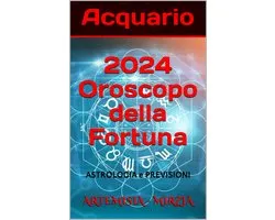 Acquario 2024 Oroscopo della Fortuna
